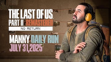No Return | Daily Run on Grounded as Manny (7/31/25) | The Last of Us Part II Remastered [PS5]