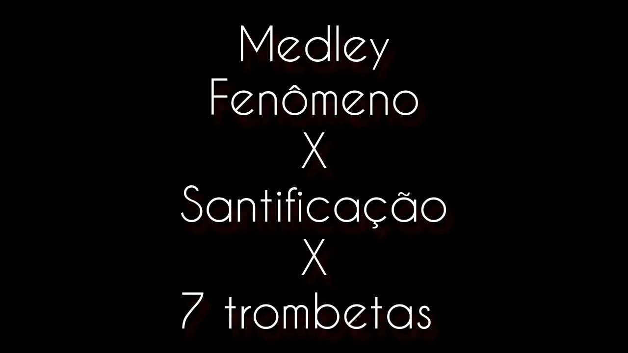 Medley Fenômeno / Santificação / 7 trombetas