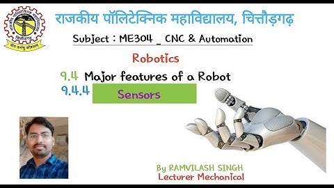 ME304 | Features of Robot _Sensors | unit 9(9.4.3) | CNC & Automation | RAMVILASH SINGH | GPC cor