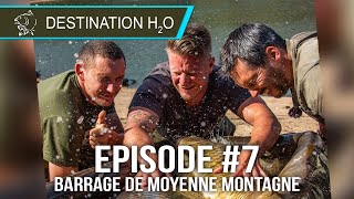 Destination H2O - #7 - BARRAGE de MOYENNE MONTAGNE