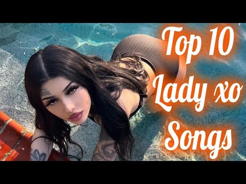 Top 10 Lady Xo Songs | Top 10 Lady Xo Musics - YouTube