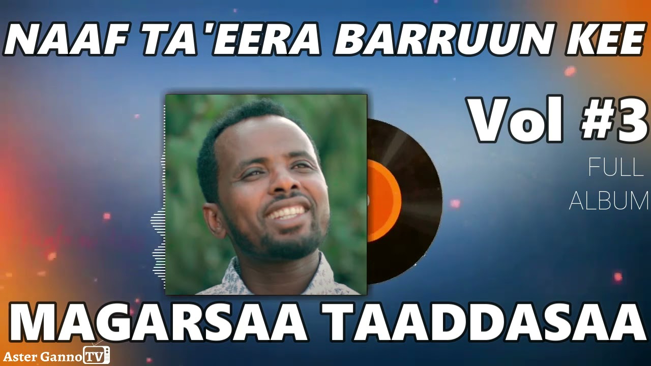 NAAF TAEERA BARRUUN KEE Magarsaa Taaddasaa Lakk 3ffaa Albama guutuu isa Megersa Tadesse Vol  3