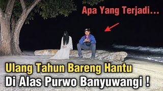 Birthday With Ghosts In Alas Purwo Banyuwangi