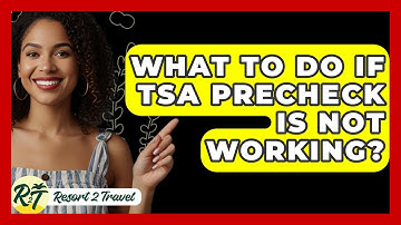 What To Do If TSA PreCheck Is Not Working? - Resort 2 Travel