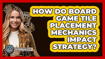 How Do Board Game Tile Placement Mechanics Impact Strategy? - The Board Game Xpert