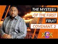 The mystery of the first fruit covenant  part 2