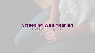 Screening with Meaning Part 1: Diagnosis