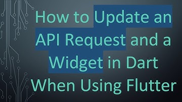 How to Update an API Request and a Widget in Dart When Using Flutter