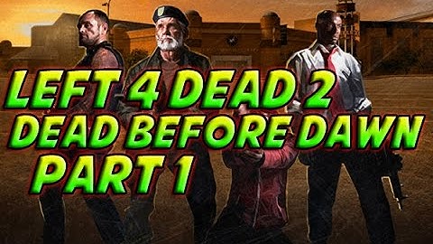 Left 4 Dead 2 - Dead Before Dawn- Part 1