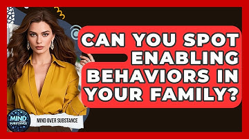 Can You Spot Enabling Behaviors In Your Family? - Mind Over Substance