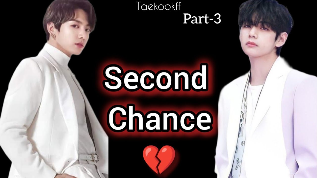 Second Chance 💔 || Taekook || Part - 3 || Topkook || Taekookff  Vkookff
