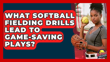 What Softball Fielding Drills Lead To Game-saving Plays? - Softball Basics and Beyond