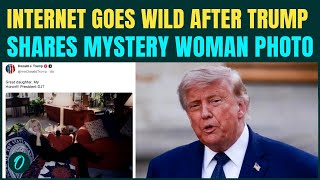 Trump Posts Photo of MYSTERY WOMAN With ‘Great Daughter’ Caption — Internet EXPLODES