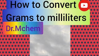 How to Convert Grams to milliliters ! | Dr. Mchem |