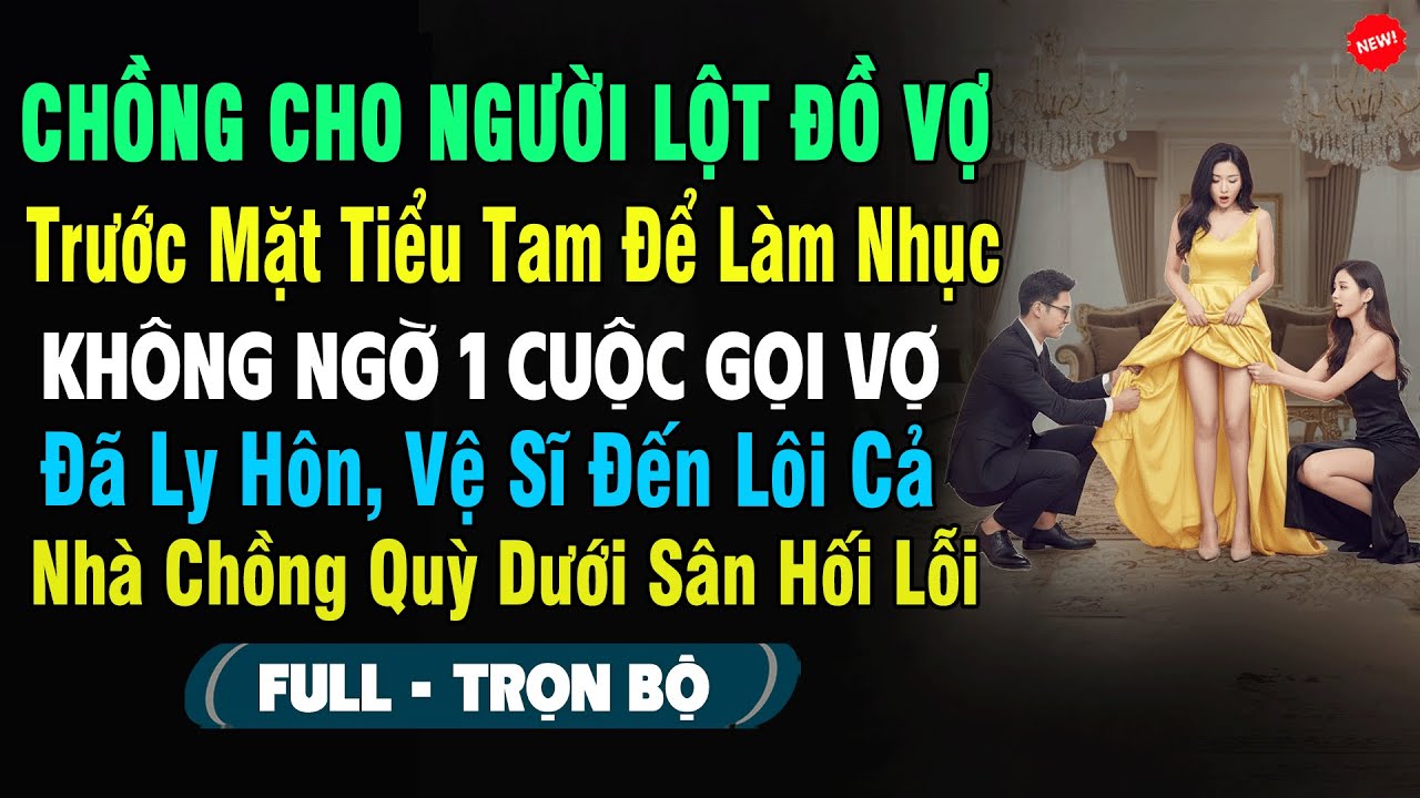 💖Chồng Cho Người Lột Đồ Vợ Trước Mặt Tiểu Tam Để Làm Nhục, Ko Ngờ 1 Cuộc Gọi Vợ Đã Ly Hôn Vệ Sĩ Đến