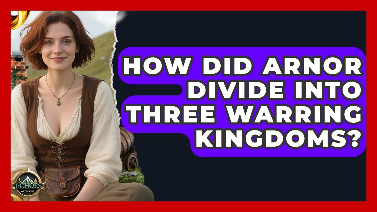 How Did Arnor Divide Into Three Warring Kingdoms? - Echoes Of The Ring