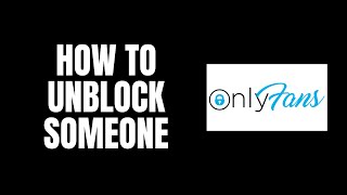 How To Unblock Someone OnlyFans Tutorials