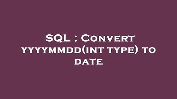 SQL : Convert yyyymmdd(int type) to date