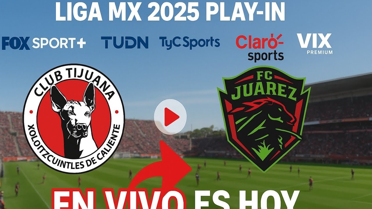 Tijuana vs. Juárez EN VIVO, Dónde Ver y a Qué Hora Juega | Play-In Liga ...