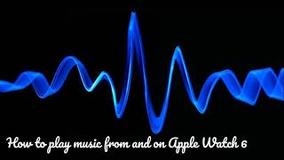 How to play music from and on Apple Watch 6 طريقة تشغيل الموسيقى  من وعلى Apple Watch 6  شرح صوتي