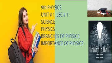 Physics, Branches, and Application of physics - 9th Class Physics: Unit # 1: Class # 1: Urdu / Hindi