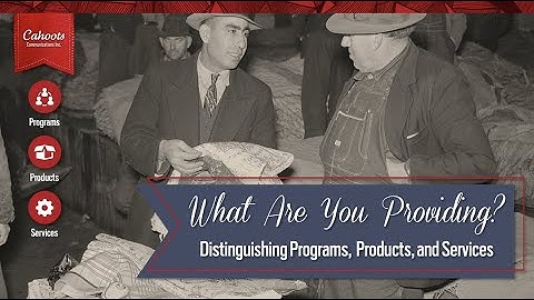 What Are You Providing? — Distinguishing Programs, Products, and Services - Cahoots Clip