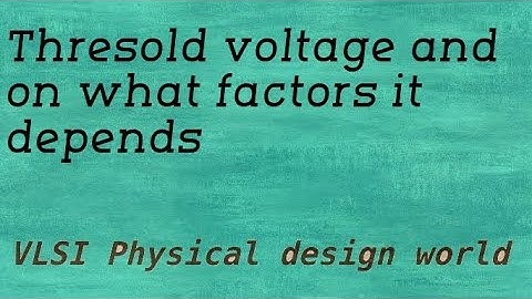 Threshold voltage | Physical design | Vth | lvt, svt, mvt, hvt | #Vth #PD #Physicaldesign #VLSI