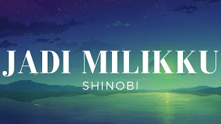 Jadi Milikku - Shinobi (Lirik)