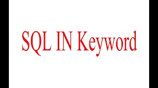 SQL IN Keyword | SQL Query using IN Keyword