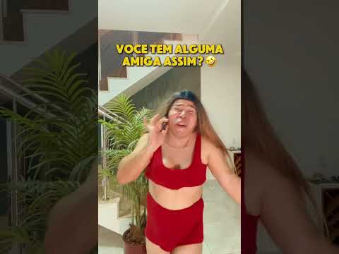 Você tem alguma amiga assim? Kkkk