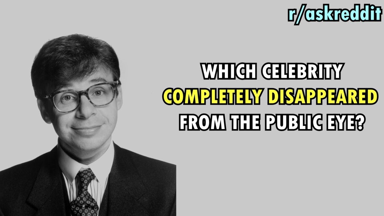 Which celebrity completely disappeared from the public eye? (r