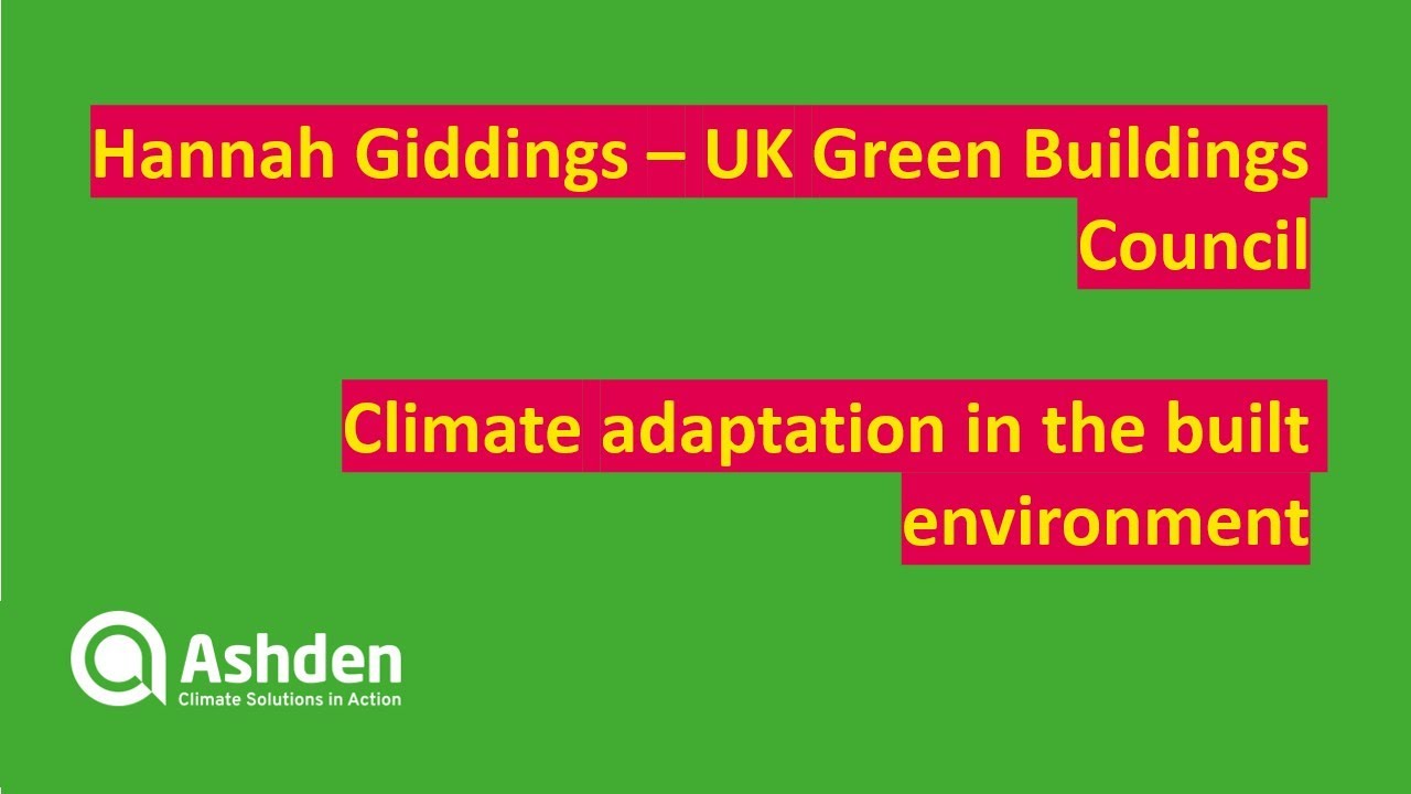 Climate adaptation in the built environment: Hannah Giddings (UK Green Buildings Council)