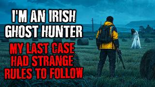 I'm an Irish Ghost Hunter, My last CASE cost me everything !