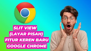 Split View (Pisah Layar) Fitur Keren Baru Google Chrome