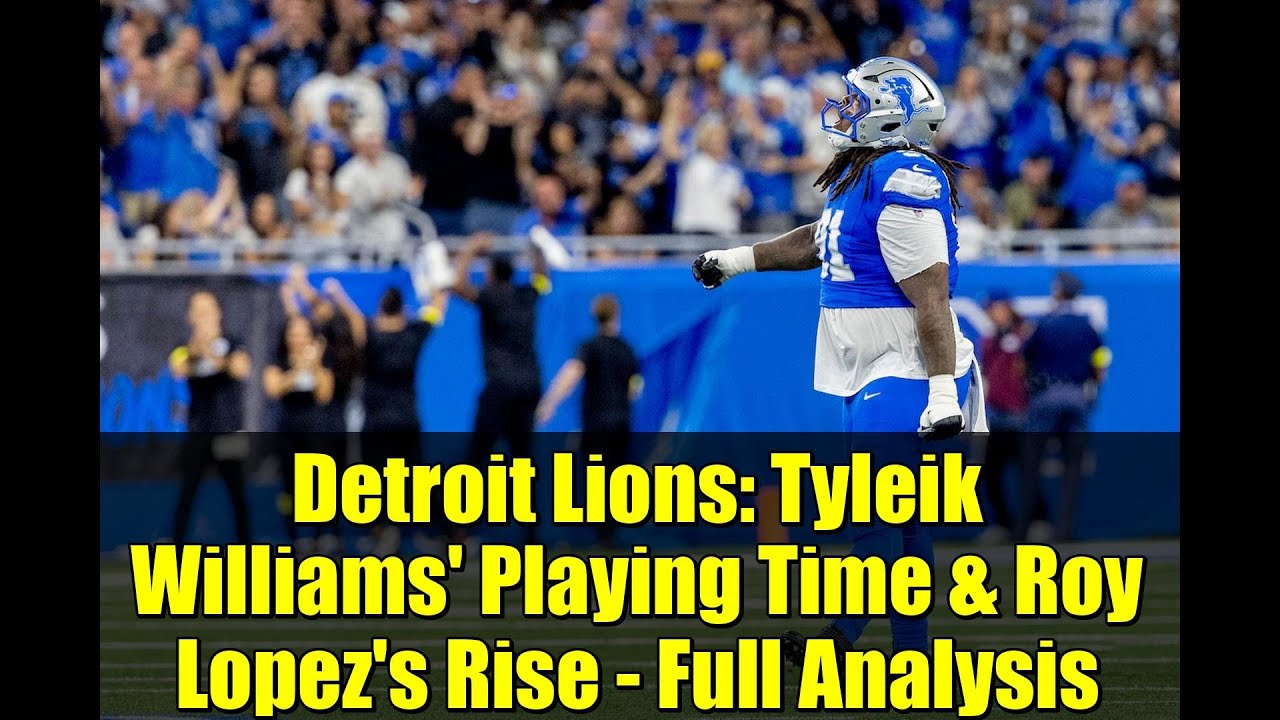 Detroit Lions: Tyleik Williams' Playing Time & Roy Lopez's Rise - Full Analysis
