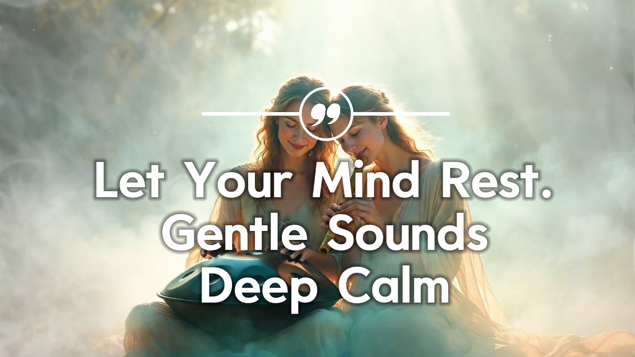 Gentle Sounds Deep Calm | Let Your Mind Rest Meditation Music