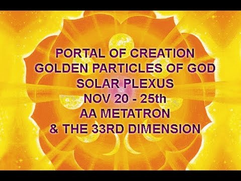 ~AA METATRON - PORTAL OF CREATION – GOLDEN PARTICLES OF GOD – SOLAR PLEXUS