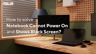How to Solve Notebook cannot Power on and Shows Black Screen?  | ASUS SUPPORT