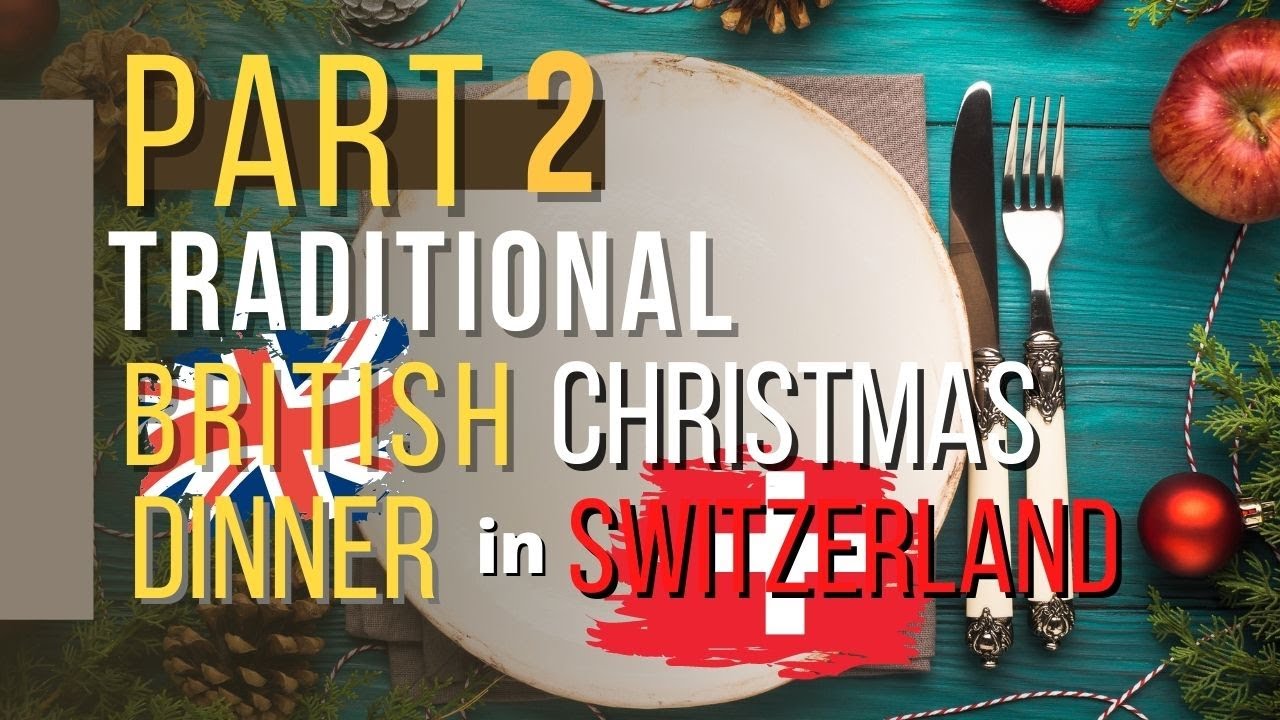 Part Two / Traditional British Christmas Dinner in Switzerland YouTube
