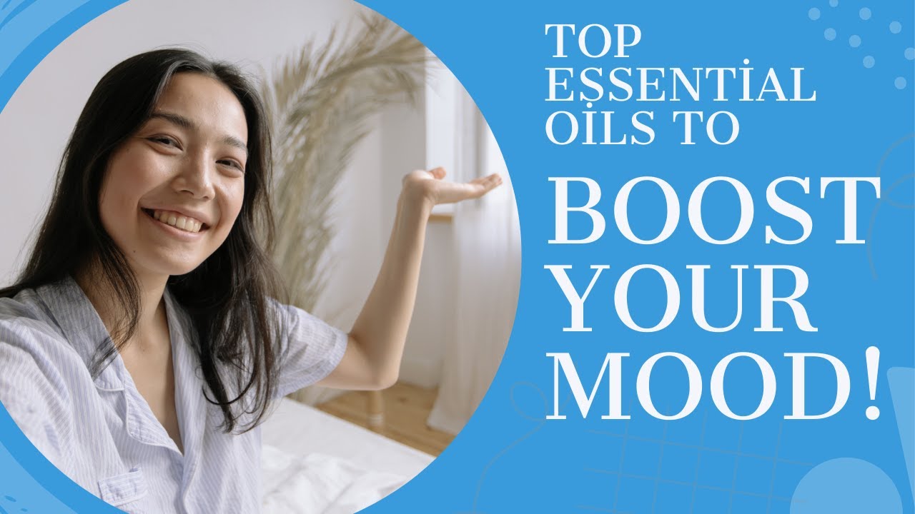 Top Essential Oils to Boost Your Mood!