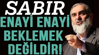 SABIR, ENAYİ ENAYİ BEKLEMEK DEĞİLDİR! | Nureddin Yıldız