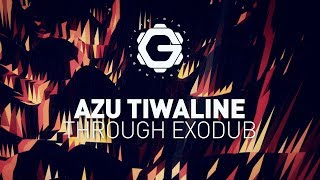 Azu Tiwaline - Through Exodub [ Dub ]