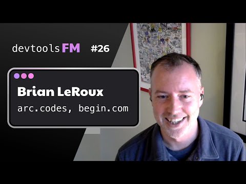 Brian LeRoux - arc.codes, begin.com