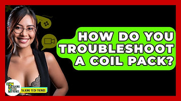 How Do You Troubleshoot A Coil Pack? - Talking Tech Trends