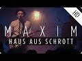 MAXIM - Haus aus Schrott (Live)