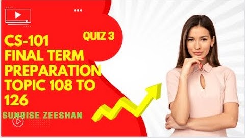 Cs101 Quiz no.3 2022 Topic 108 to 126 || Final Term preparation