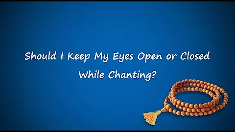Can we chant with open eyes?