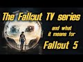 The fallout tv series and what it means for fallout 5