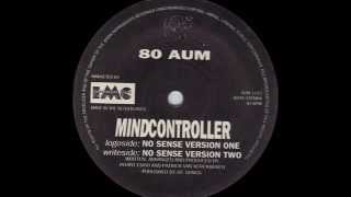 80 AUM - Mindcontroller (No Sense Version Two) (1991)