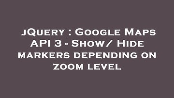jQuery : Google Maps API 3 - Show/ Hide markers depending on zoom level